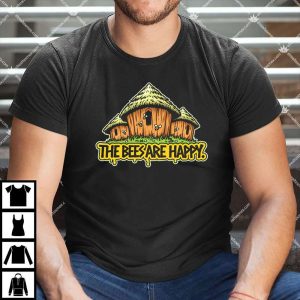 The Bees Are Happy T Shirt