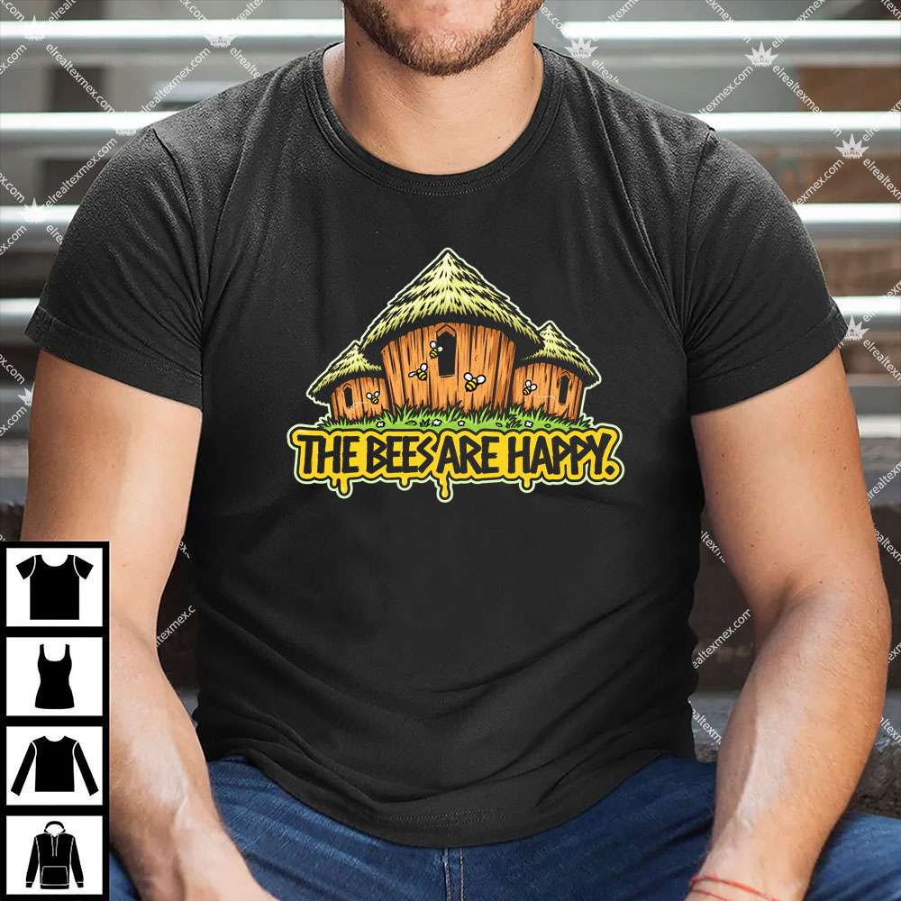 The Bees Are Happy 1 The Bees Are Happy T Shirt