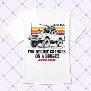Toyota Hilux For Regime Changes On A Budget T Shirt
