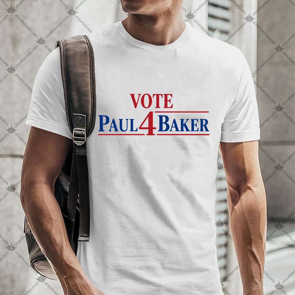 Vote Paul 4 Baker 2 Vote Paul 4 Baker TShirt