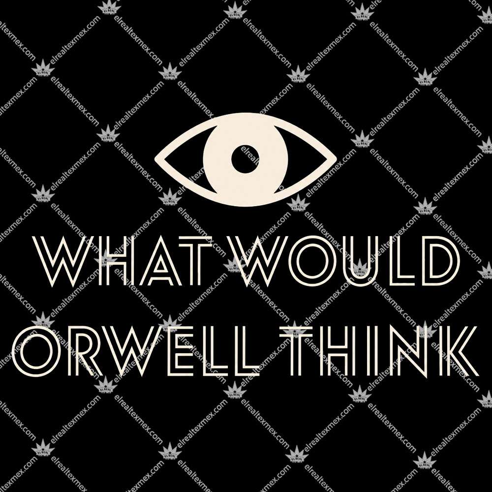 What Would Orwell Think 2 What Would Orwell Think T Shirts